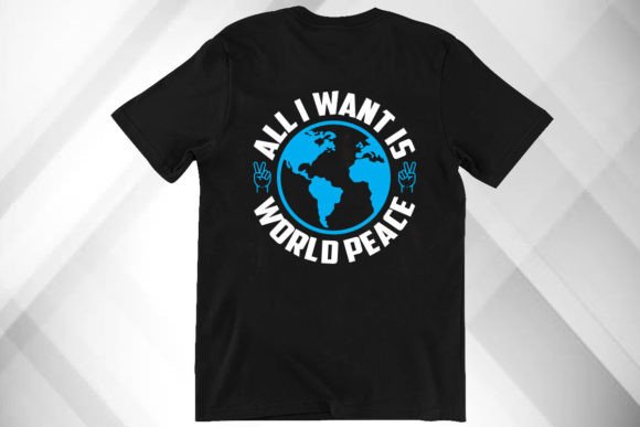 All I Want Is World Peace Shirt Graphics & T-Shirt Designs