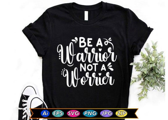 Be a Warrior, Not a Worrier Graphics & T-Shirt Designs