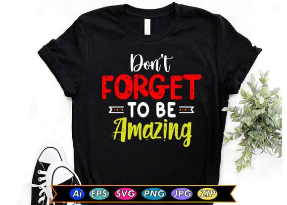 Don’t Forget to Be Amazing Graphics & T-Shirt Designs