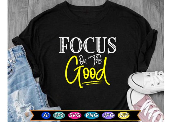 Focus on the Good Motivational T-shirt Graphics