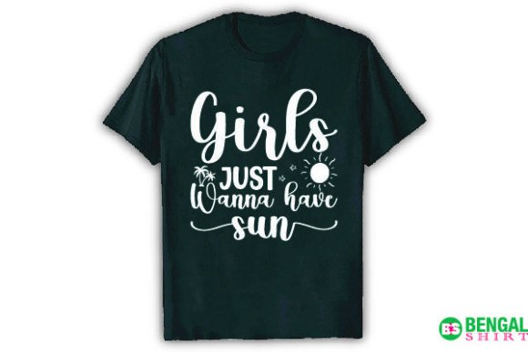 Girls Just Wanna Have Sun Funny Shirt Graphics