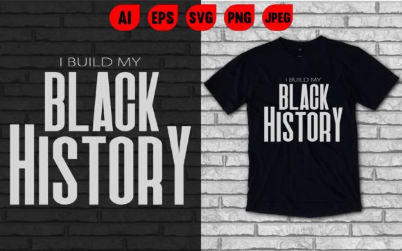 I Build My Black History Graphics & T-Shirt Designs