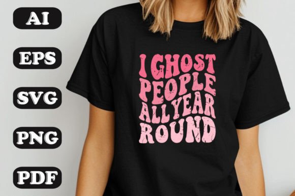 I Ghost People All Year Round SVG: Graphics & T-Shirt Designs