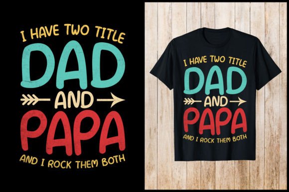 I Have Two Tile Dad and Papa T-Shirt Graphics