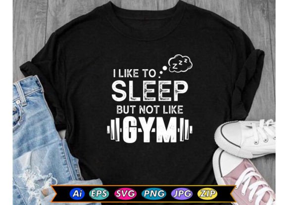 I Like to Sleep but Not Like Gym Graphics & T-Shirt Designs
