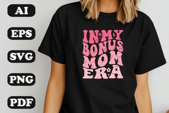 In My Bonus Mom Era SVG: Graphics & T-Shirt Designs