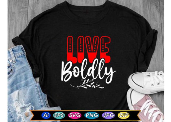 Live Boldly Motivational T-Shirt Graphics