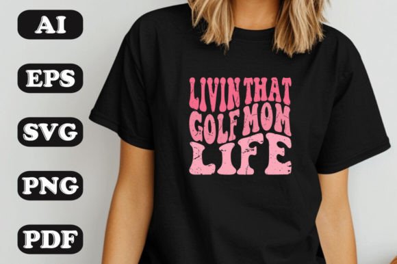 Livin That Golf Mom Life SVG: Graphics & T-Shirt Designs