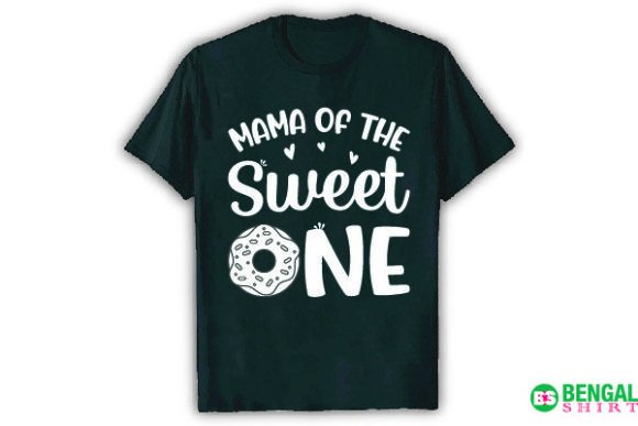 Mama of the Sweet One Funny Shirt: Graphics & T-Shirt Designs