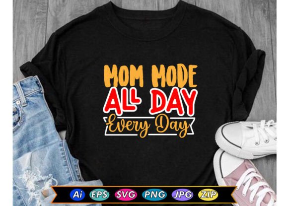 Mom Mode All Day Every Day Graphics for T-Shirt Designs