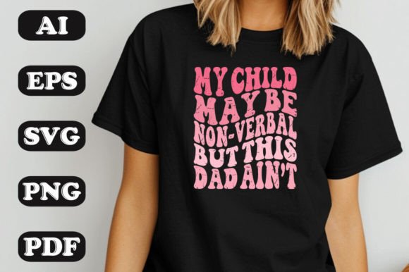 My Child May Be Non-Verbal but This Dad Graphics