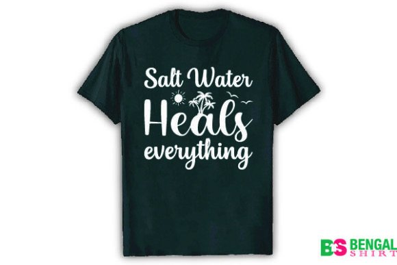 Salt Water Heals Everything: Graphics & T-Shirt Designs