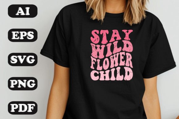 Stay Wild Flower Child SVG: Graphics & T-Shirt Designs