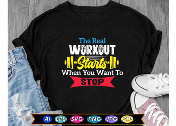The Real Workout Starts When You Want To: Graphics & T-Shirt Designs