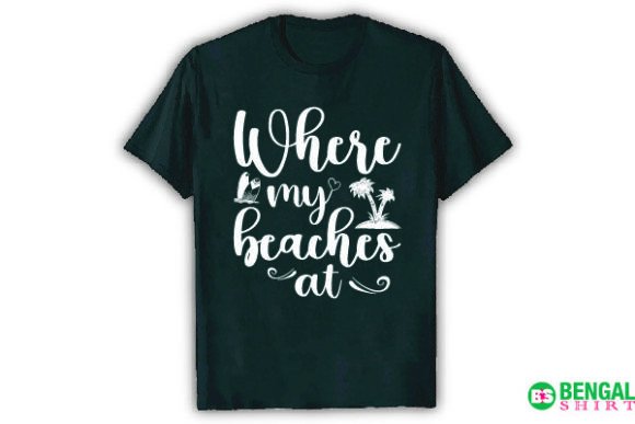 Where My Beaches at: Graphics & T-Shirt Designs